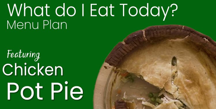 What Do I Eat Today – Menu with Chicken Pot Pie