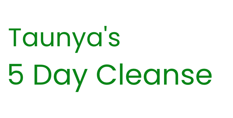 Taunya’s 5 Day Cleanse